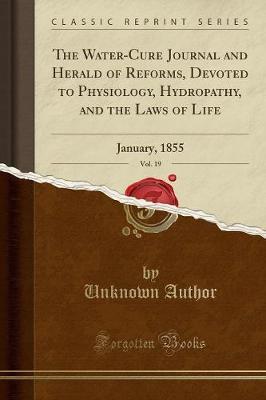 The Water-Cure Journal and Herald of Reforms, Devoted to Physiology, Hydropathy, and the Laws of Life, Vol. 19 by Unknown Author image
