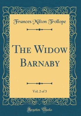 The Widow Barnaby, Vol. 2 of 3 (Classic Reprint) by Frances Milton Trollope image