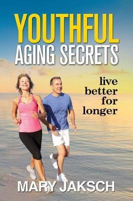 Youthful Aging Secrets by Mary Jaksch image