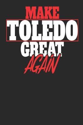 Make Toledo Great Again by Maximus Designs