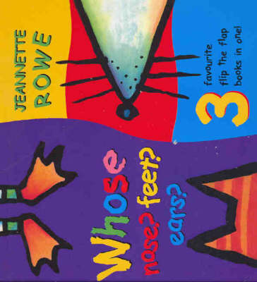 Whose Nose? Feet? Ears?: 3 Favourite Flip-the-Flap Books in One! by Jeanette Rowe image