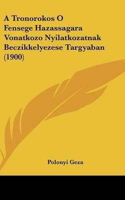 Tronorokos O Fensege Hazassagara Vonatkozo Nyilatkozatnak Beczikkelyezese Targyaban (1900) image