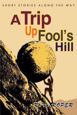 A Trip Up Fool's Hill: Short Stories Along the Way by R. R. Roper image