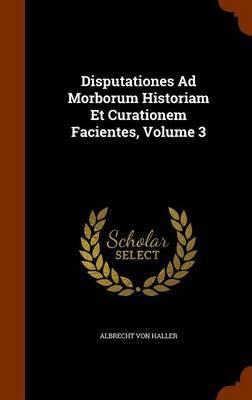 Disputationes Ad Morborum Historiam Et Curationem Facientes, Volume 3 image