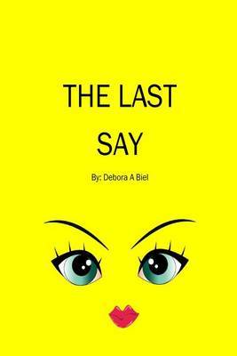 The Last Say on Paperback by Debora a Biel