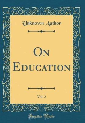 On Education, Vol. 2 (Classic Reprint) by Unknown Author image
