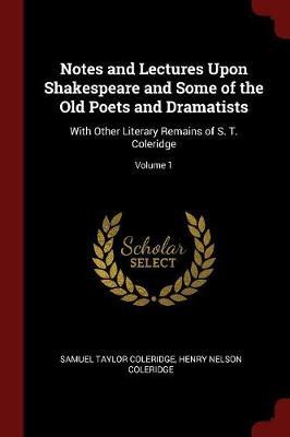Notes and Lectures Upon Shakespeare and Some of the Old Poets and Dramatists by Samuel Taylor Coleridge image