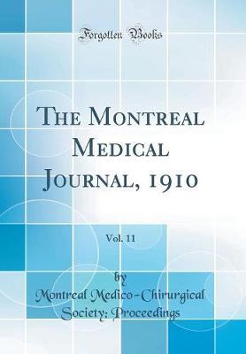 The Montreal Medical Journal, 1910, Vol. 11 (Classic Reprint) by Montreal Medico-Chirurgical Proceedings image