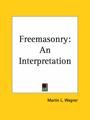 Freemasonry: an Interpretation (1912) by Martin L Wagner image