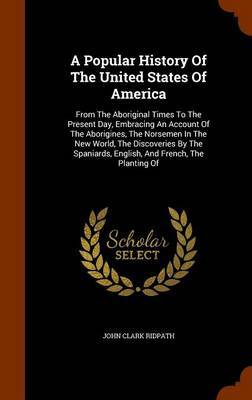 A Popular History of the United States of America on Hardback by John Clark Ridpath