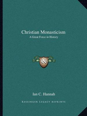 Christian Monasticism: A Great Force in History by Ian C. Hannah image