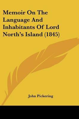 Memoir on the Language and Inhabitants of Lord North's Island (1845) on Paperback by John Pickering