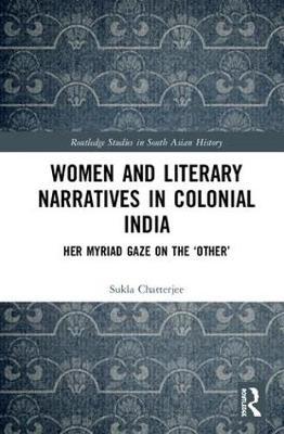 Women and Literary Narratives in Colonial India by Sukla Chatterjee image