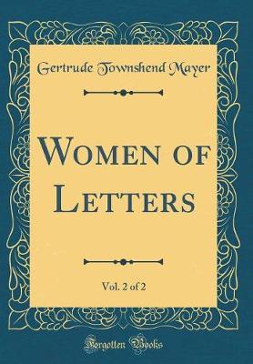 Women of Letters, Vol. 2 of 2 (Classic Reprint) by Gertrude Townshend Mayer image