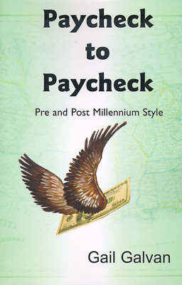 Paycheck to Paycheck: Pre and Post Millennium Style on Paperback by Gail M. Galvan