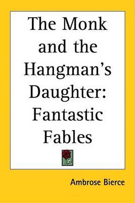 The Monk and the Hangman's Daughter: Fantastic Fables on Paperback by Ambrose Bierce