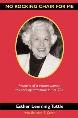 No Rocking Chair for Me: Memoirs of a Vibrant Woman Still Seeking Adventure in Her 90s by Esther Leeming Tuttle image