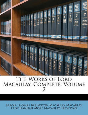 The Works of Lord Macaulay, Complete, Volume 2 by Baron Thomas Babington Macaula Macaulay image
