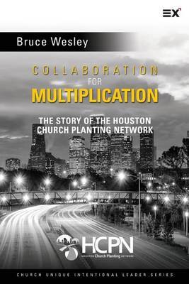 Collaboration for Multiplication: The Story of the Houston Church Planting Network by Bruce Wesley image