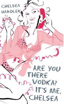 Are You There Vodka? It's Me, Chelsea by Chelsea Handler image