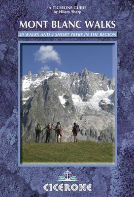 Mont Blanc Walks: 50 Walks and 4 Short Treks on Paperback by Hilary Sharp