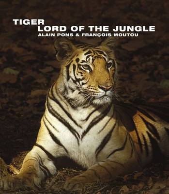 Tiger: Lord of the Jungle by Alain Pons image
