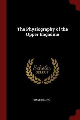 The Physiography of the Upper Engadine by Francis Lloyd image