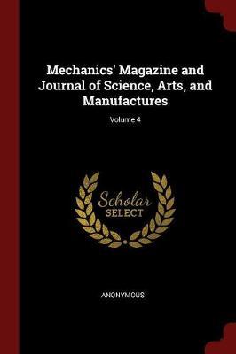 Mechanics' Magazine and Journal of Science, Arts, and Manufactures; Volume 4 by * Anonymous image