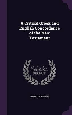 A Critical Greek and English Concordance of the New Testament on Hardback by Charles F Hudson