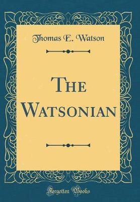 The Watsonian (Classic Reprint) by Thomas E. Watson image