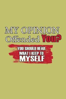 My Opinion Offended You You should Hear What I Keep To Myself by Books by 3am Shopper