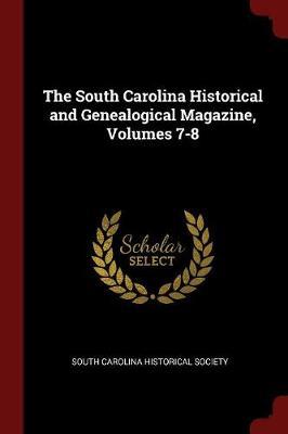 The South Carolina Historical and Genealogical Magazine, Volumes 7-8