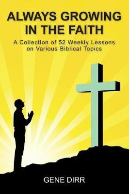 Always Growing in the Faith by Gene Dirr