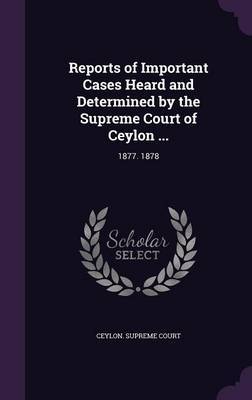 Reports of Important Cases Heard and Determined by the Supreme Court of Ceylon ... image