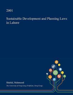 Sustainable Development and Planning Laws in Lahore on Paperback by Shahid Mahmood