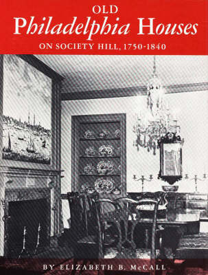 Old Philadelphia Houses on Society Hill, 1750-1840 on Hardback by Elizabeth B. McCall