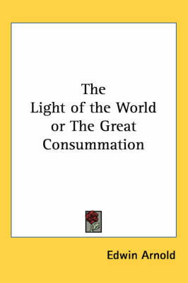 The Light of the World or The Great Consummation on Paperback by Edwin Arnold