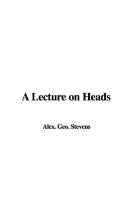 A Lecture on Heads by Alex. Geo. Stevens image