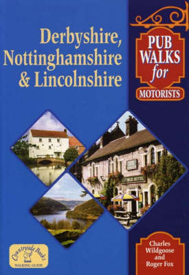 Pub Walks for Motorists: Derbyshire, Nottinghamshire and Lincolnshire by Charles Wildgoose image