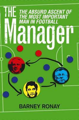 The Manager: The Absurd Ascent of the Most Important Man in Football image