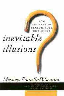 Inevitable Illusions: How Mistakes of Reason Rule Our Mind by Massimo Piattelli-Palmarini image