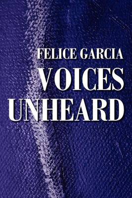 Voices Unheard by Felice S. Garcia image