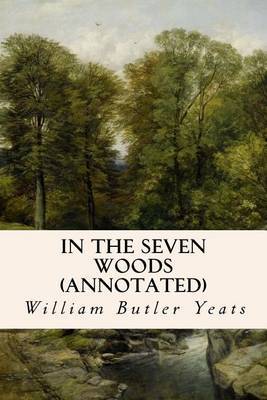 In The Seven Woods (annotated) on Paperback by William Butler Yeats