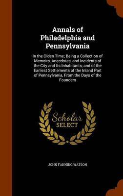 Annals of Philadelphia and Pennsylvania by John Fanning Watson image
