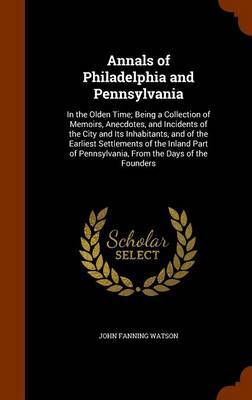 Annals of Philadelphia and Pennsylvania on Hardback by John Fanning Watson