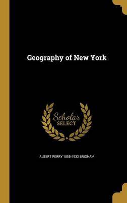 Geography of New York on Hardback by Albert Perry 1855-1932 Brigham