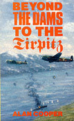 Beyond the Dams to the "Tirpitz" by Alan W. Cooper image