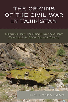 The Origins of the Civil War in Tajikistan by Tim Epkenhans image