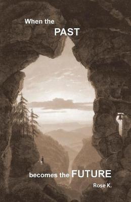 When the Past Becomes the Future by Rose M Kuonen image