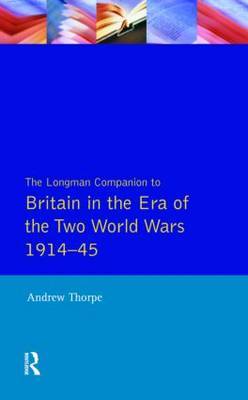 Longman Companion to Britain in the Era of the Two World Wars 1914-45, The by A Thorpe image
